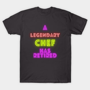 A legendary Chef has retired T-Shirt